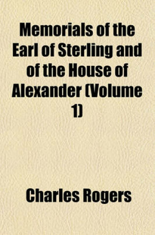Cover of Memorials of the Earl of Sterling and of the House of Alexander (Volume 1)