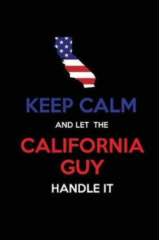 Cover of Keep Calm and Let the California Guy Handle It