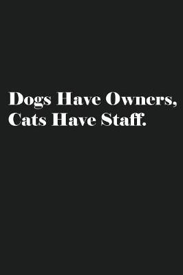 Book cover for Dogs Have Owners, Cats Have Staff.