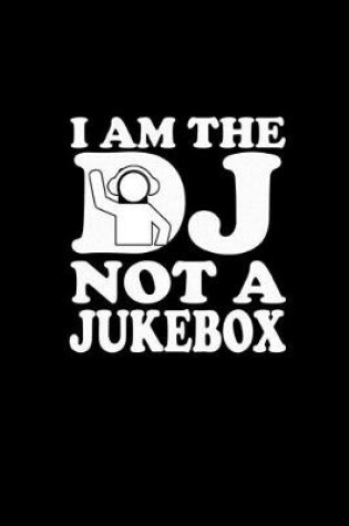 Cover of I am the DJ not a jukebox