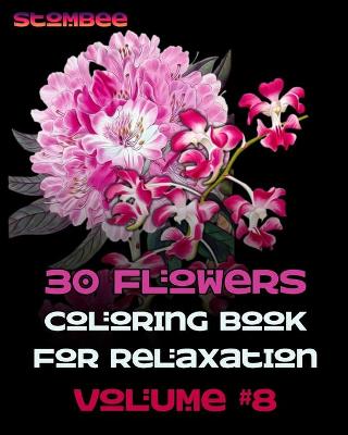 Cover of 30 Flowers Coloring Book for Relaxation Volume #8