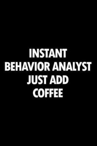 Cover of Instant Behavior Analyst Just Add Coffee