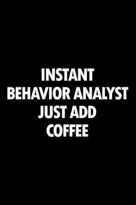 Book cover for Instant Behavior Analyst Just Add Coffee