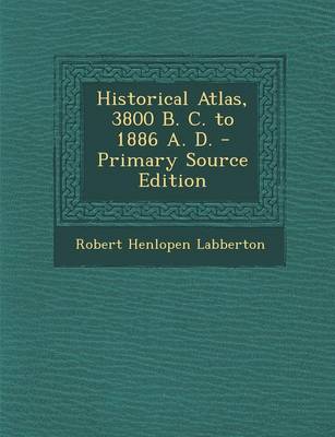 Book cover for Historical Atlas, 3800 B. C. to 1886 A. D. - Primary Source Edition