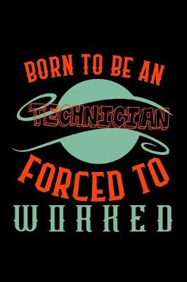 Book cover for Born to be a technician. Forced to worked