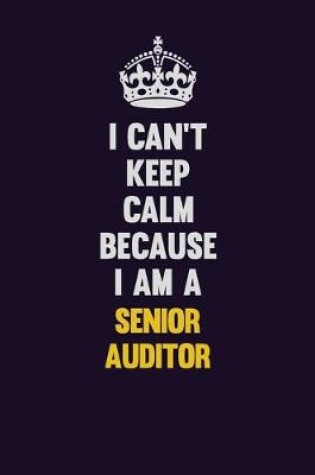 Cover of I Can't Keep Calm Because I Am A Senior Auditor