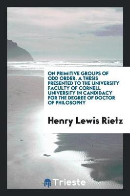Book cover for On Primitive Groups of Odd Order. a Thesis Presented to the University Faculty of Cornell University in Candidacy for the Degree of Doctor of Philosophy