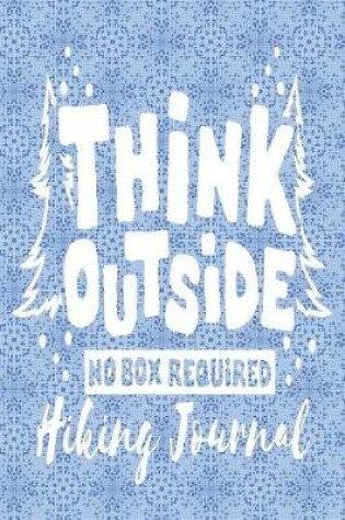 Cover of Think Outside No Box Required - Hiking Journal