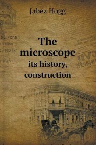 Cover of The microscope its history, construction