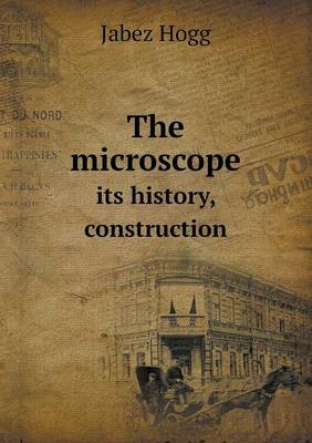 Book cover for The microscope its history, construction