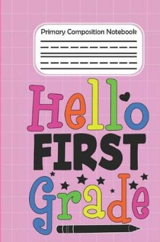 Cover of Hello First Grade - Primary Composition Notebook