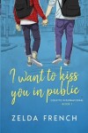 Book cover for I Want To Kiss You In Public