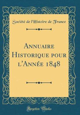 Book cover for Annuaire Historique Pour l'Annee 1848 (Classic Reprint)