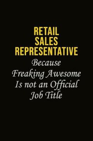 Cover of Retail Sales Representative Because Freaking Awesome Is Not An Official Job Title