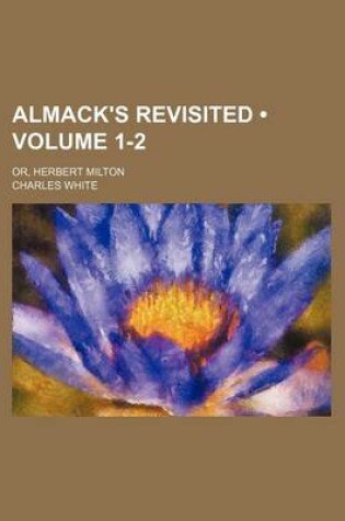 Cover of Almack's Revisited (Volume 1-2); Or, Herbert Milton