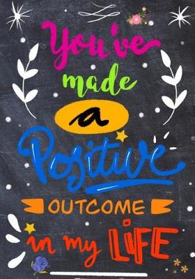 Book cover for You've Made A Positive Outcome In My Life