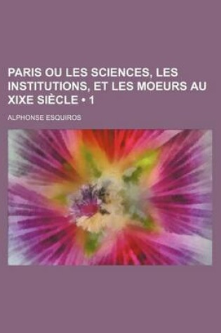 Cover of Paris Ou Les Sciences, Les Institutions, Et Les Moeurs Au Xixe Siecle (1)