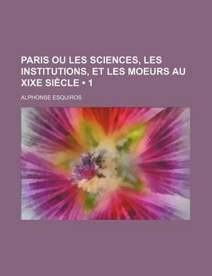 Book cover for Paris Ou Les Sciences, Les Institutions, Et Les Moeurs Au Xixe Siecle (1)