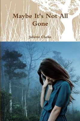 Book cover for Maybe It's Not All Gone