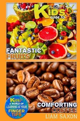 Book cover for A Smart Kids Guide to Fantastic Fruits and Comforting Coffee