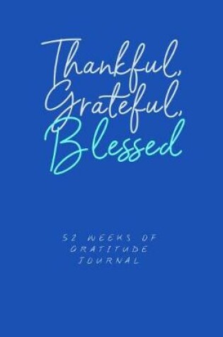 Cover of Thankful Grateful Blessed 52 Weeks Of Gratitude Journal