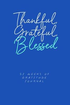 Book cover for Thankful Grateful Blessed 52 Weeks Of Gratitude Journal