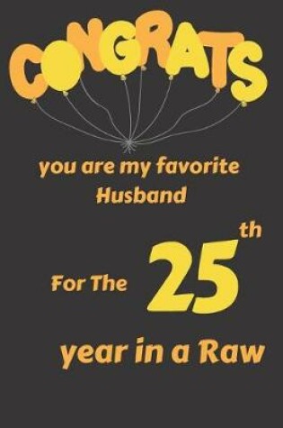 Cover of Congrats You Are My Favorite Husband for the 25th Year in a Raw