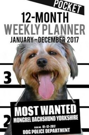 Cover of 2017 Pocket Weekly Planner - Most Wanted Mongrel Dachshund Yorkshire