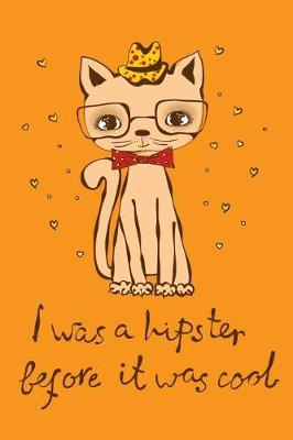Book cover for I was a Hipster before It was Cool (Journal, Diary, Notebook for Cat Lover)
