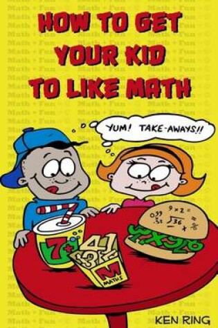 Cover of How To Get Your Kid To Like Math