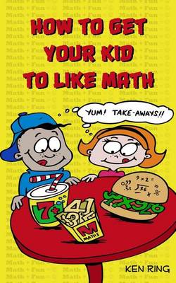 Book cover for How To Get Your Kid To Like Math