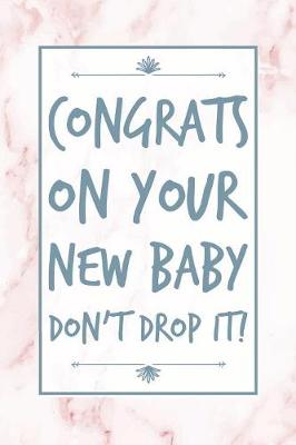 Book cover for Congrats On Your New Baby, Don't Drop It