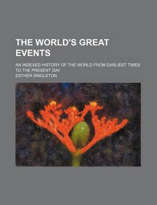 Book cover for The World's Great Events (Volume 10); An Indexed History of the World from Earliest Times to the Present Day