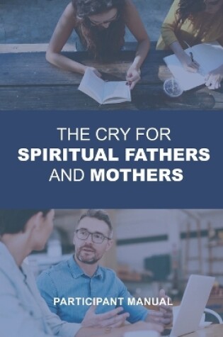 Cover of The Cry for Spiritual Fathers & Mothers