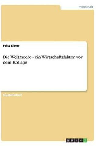 Cover of Die Weltmeere - ein Wirtschaftsfaktor vor dem Kollaps