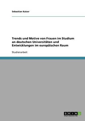 Book cover for Trends und Motive von Frauen im Studium an deutschen Universitaten und Entwicklungen im europaischen Raum