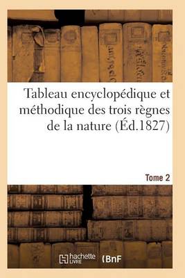 Book cover for Tableau Encyclopédique Et Méthodique Des Trois Règnes de la Nature. Tome 2