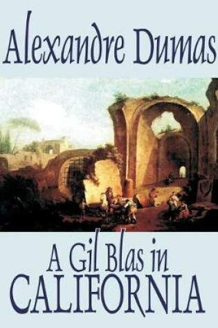 Cover of A Gil Blas in California by Alexandre Dumas, Fiction, Literary