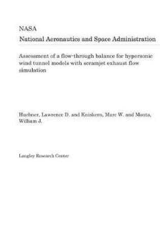 Cover of Assessment of a Flow-Through Balance for Hypersonic Wind Tunnel Models with Scramjet Exhaust Flow Simulation