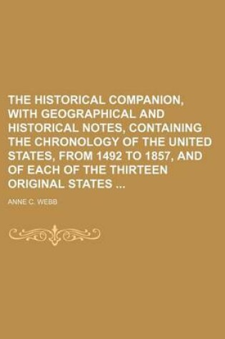 Cover of The Historical Companion, with Geographical and Historical Notes, Containing the Chronology of the United States, from 1492 to 1857, and of Each of the Thirteen Original States