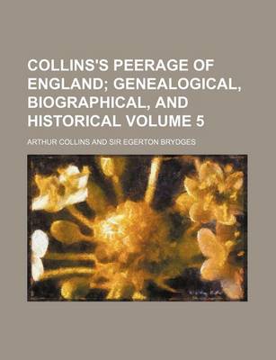 Book cover for Collins's Peerage of England; Genealogical, Biographical, and Historical Volume 5