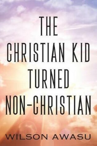 Cover of The Christian Kid Turned Non-Christian