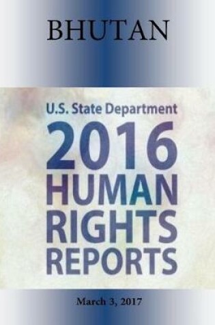 Cover of BHUTAN 2016 HUMAN RIGHTS Report