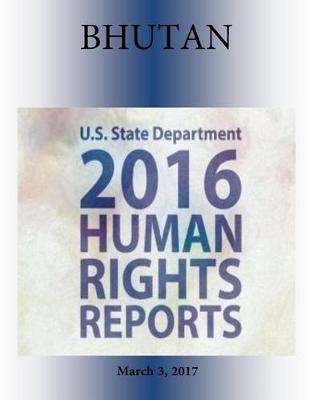 Book cover for BHUTAN 2016 HUMAN RIGHTS Report