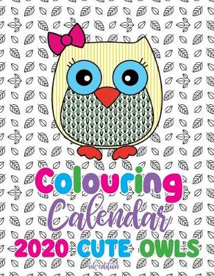 Book cover for Colouring Calendar 2020 Cute Owls (UK Edition)