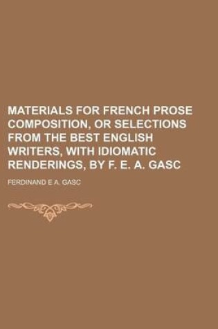 Cover of Materials for French Prose Composition, or Selections from the Best English Writers, with Idiomatic Renderings, by F. E. A. Gasc