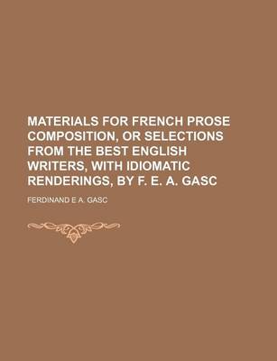 Book cover for Materials for French Prose Composition, or Selections from the Best English Writers, with Idiomatic Renderings, by F. E. A. Gasc