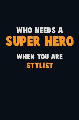 Cover of Who Need A SUPER HERO, When You Are Stylist