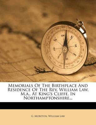 Book cover for Memorials of the Birthplace and Residence of the REV. William Law, M.A., at King's Cliffe, in Northamptonshire...