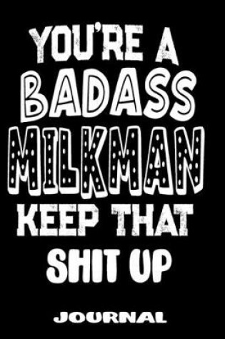 Cover of You're A Badass Milkman Keep That Shit Up